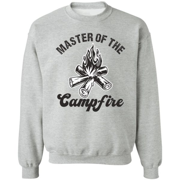 master of the campfire sweatshirt