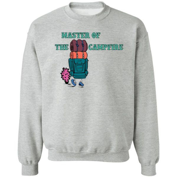 master of the campfire sweatshirt