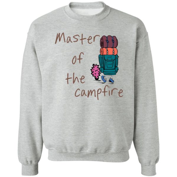 master of the campfire sweatshirt