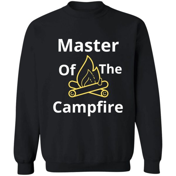 master of the campfire sweatshirt