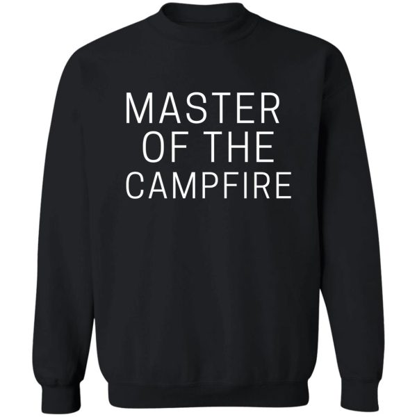 master of the campfire sweatshirt