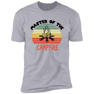 master of the campfire t-shirt shirt
