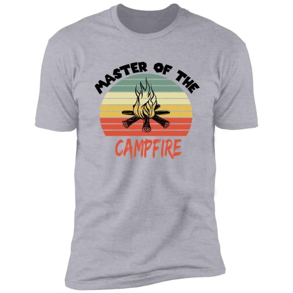 master of the campfire t-shirt shirt