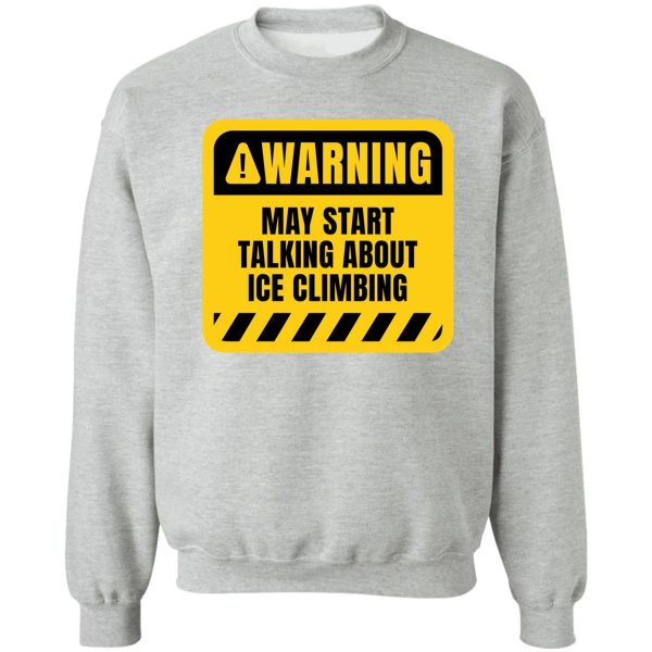 may start talking about ice climbing sweatshirt