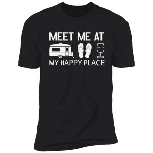 meet me at my happy place , cool quotes gifts family camp shirt