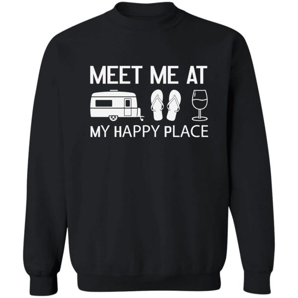 meet me at my happy place cool quotes gifts family camp sweatshirt
