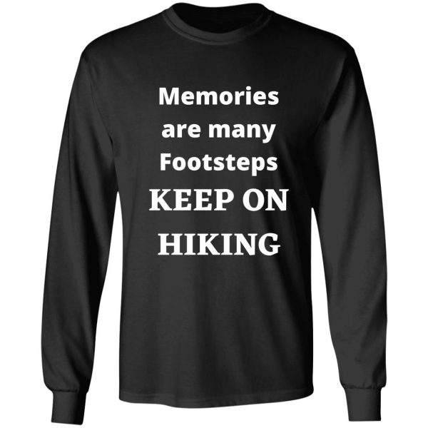 memories are many footsteps-keep on hiking hiking quote hiking memories long sleeve