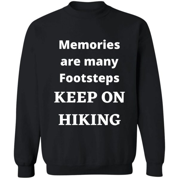 memories are many footsteps-keep on hiking hiking quote hiking memories sweatshirt