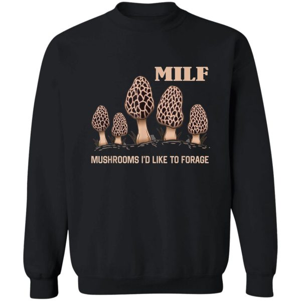 milf mushrooms id like to forage sweatshirt