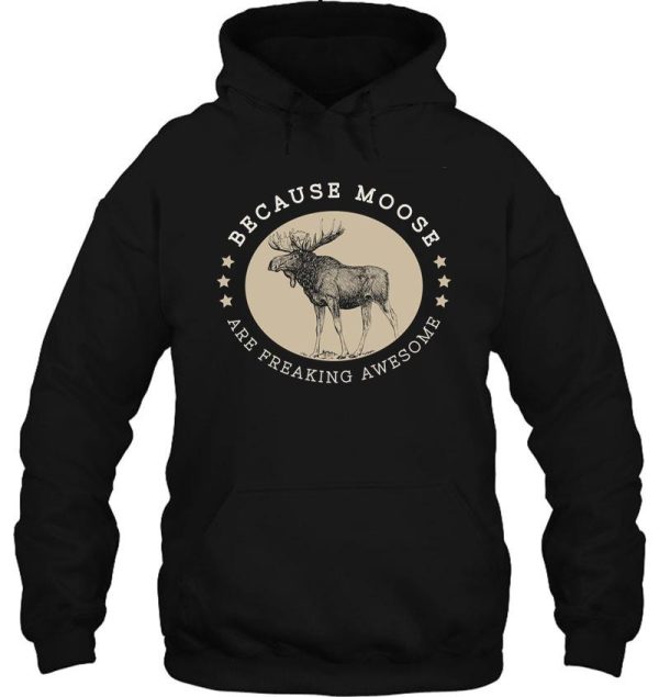 moose are freaking awesome - proud moose lover gifts hoodie