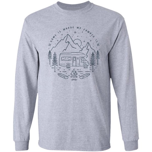 motorhome - home is where my camper is - camping - outdoor - bright long sleeve