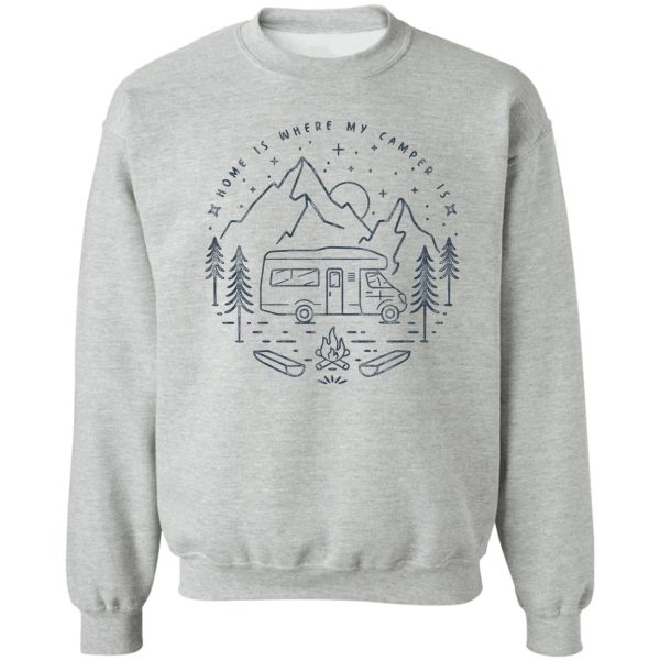 motorhome - home is where my camper is - camping - outdoor - bright sweatshirt