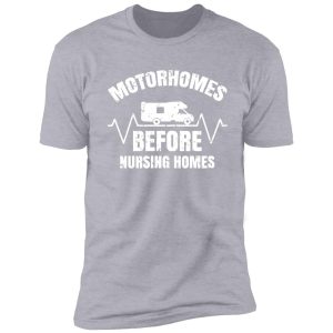 motorhomes before nursing homes shirt