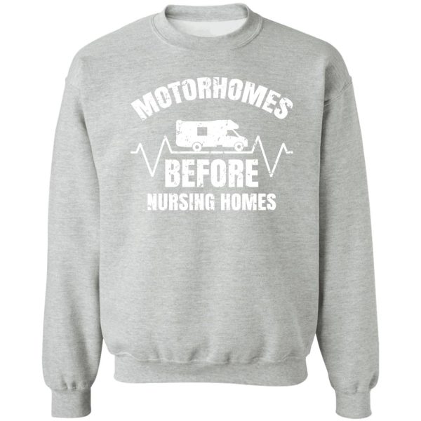 motorhomes before nursing homes sweatshirt