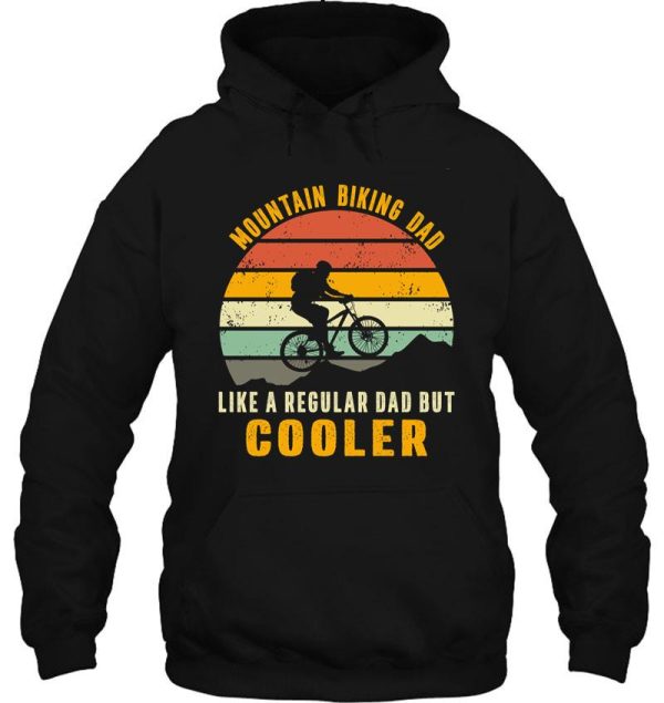 mountain biking dad like a regular dad but cooler hoodie