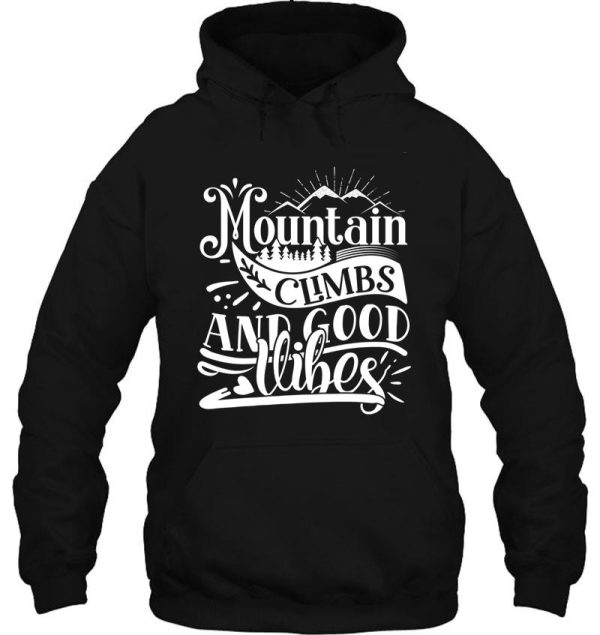 mountain climbs and good vibes - funny camping quotes hoodie