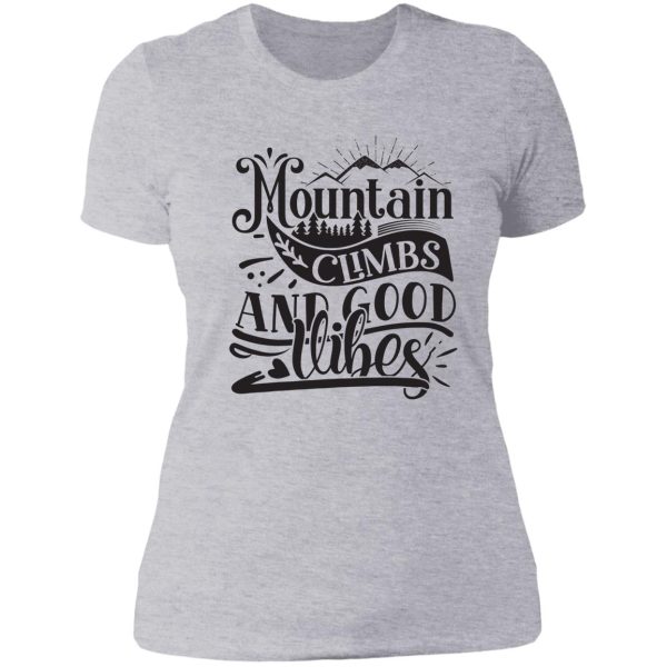 mountain climbs and good vibes - funny camping quotes lady t-shirt