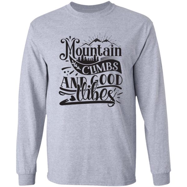 mountain climbs and good vibes - funny camping quotes long sleeve