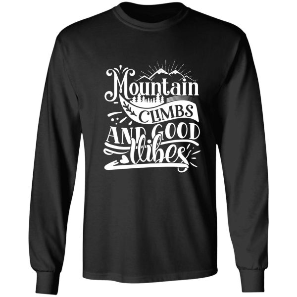 mountain climbs and good vibes - funny camping quotes long sleeve