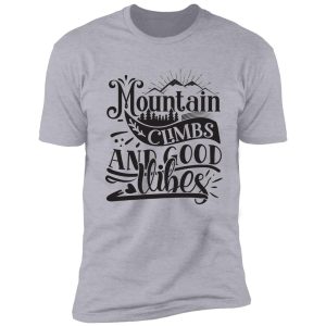 mountain climbs and good vibes - funny camping quotes shirt