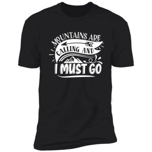 mountains are calling and i must go - funny camping quotes shirt