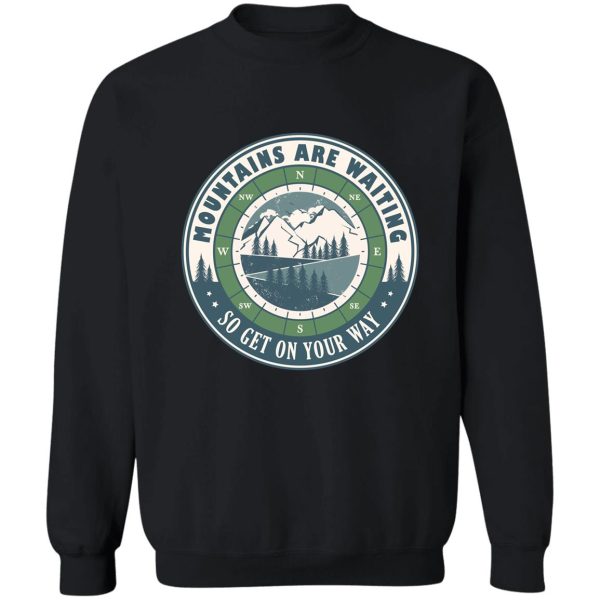 mountains are waiting motivational hiking quote sweatshirt