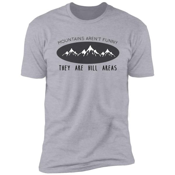 mountains aren't funny shirt