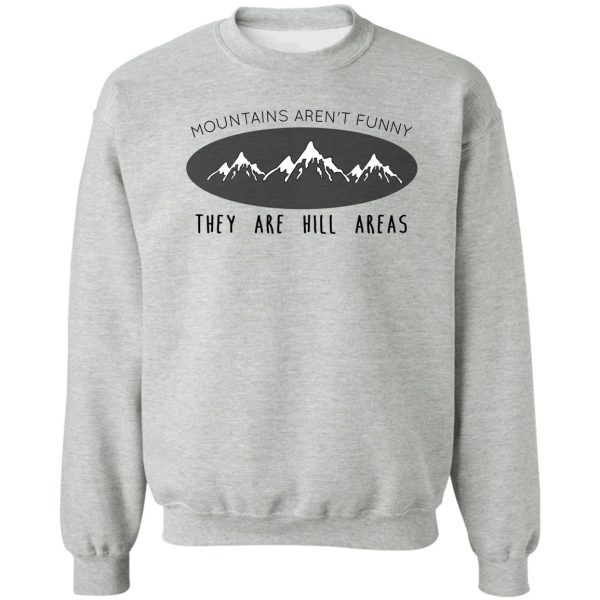 mountains aren't funny sweatshirt