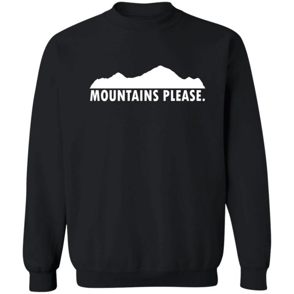 mountains please sweatshirt