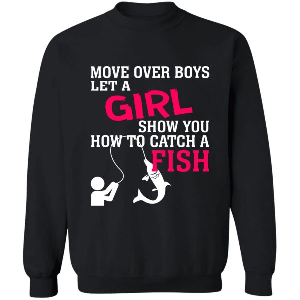 move over boys let a girl show you how to catch a fish sweatshirt