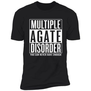 multiple agate disorder shirt