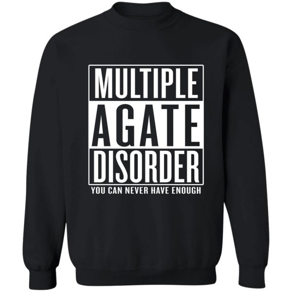 multiple agate disorder sweatshirt