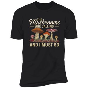 mushrooms are calling and i must go mushroom hunting vintage gift shirt