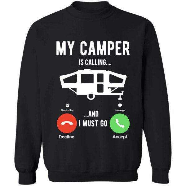 my camper is calling and i must go sweatshirt