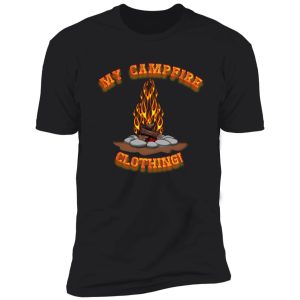 my campfire clothing!. shirt