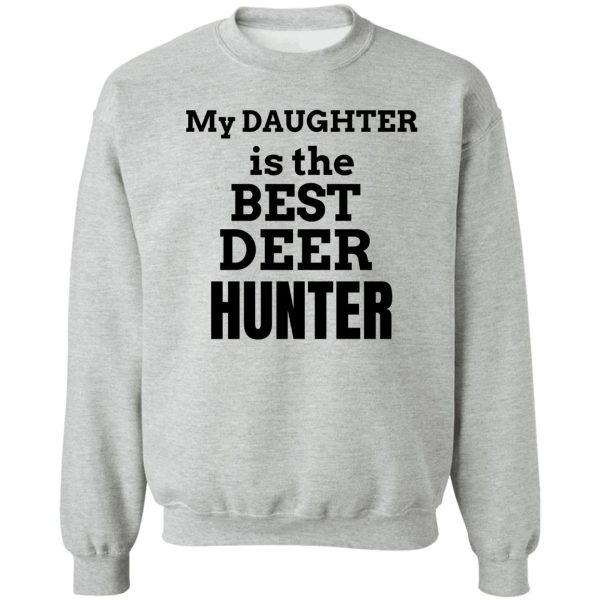 my daughter is the best deer hunter sweatshirt