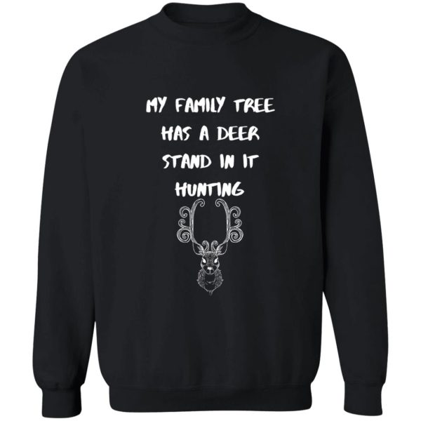 my family tree has a deer stand in it hunting sweatshirt