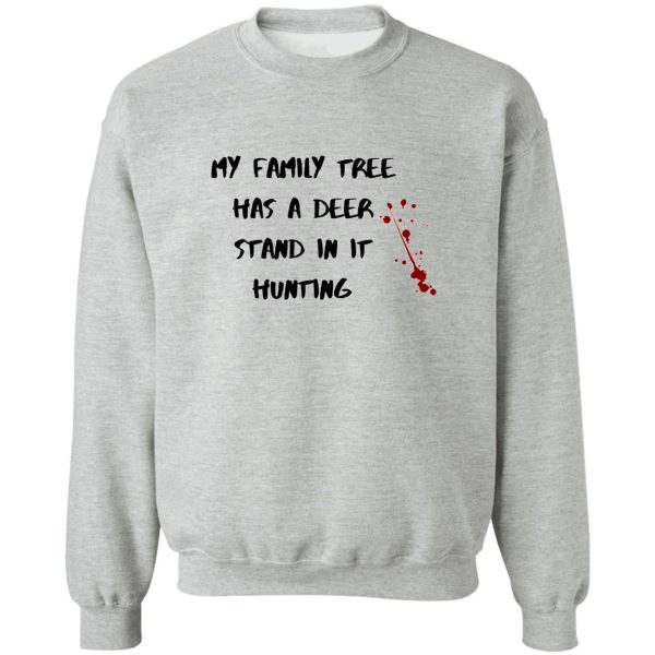 my family tree has a deer stand in it hunting sweatshirt