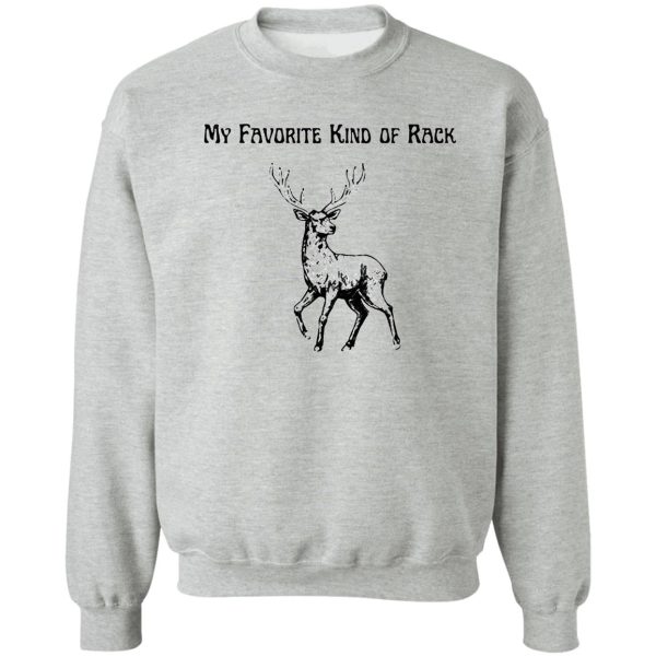 my favorite kind of rack deer sweatshirt