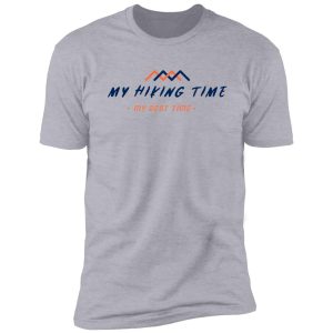 my hiking time, my best time shirt
