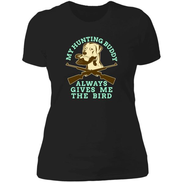 my hunting buddy always gives me the bird hunting dog lady t-shirt