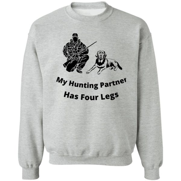 my hunting partner has four legs hunting dog design sweatshirt