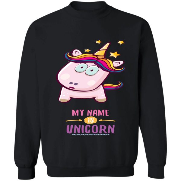 my name is unicorn sweatshirt
