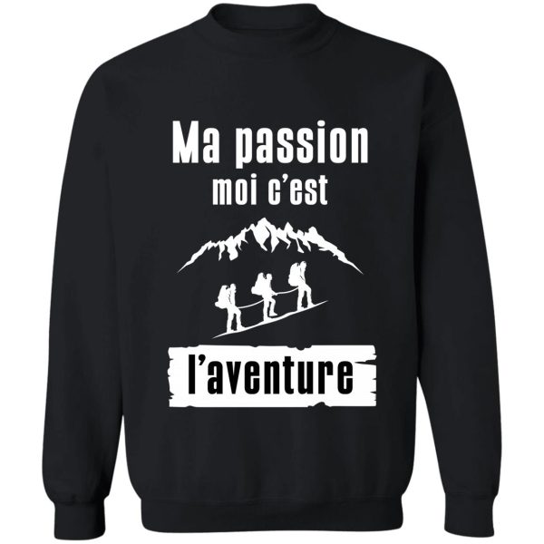 my passion for adventure hiking camping sweatshirt