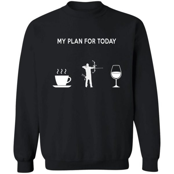 my plan for today hunting season crossbow hunting sweatshirt