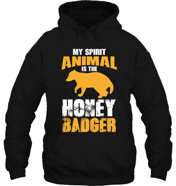 my spirit animal is the honey badger honey badger honey badger apparel honey badger gift hoodie