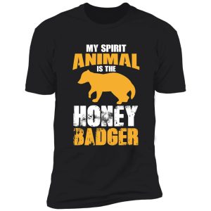 my spirit animal is the honey badger, honey badger, honey badger apparel, honey badger gift shirt