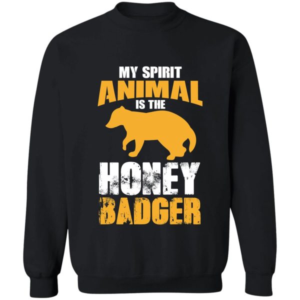 my spirit animal is the honey badger honey badger honey badger apparel honey badger gift sweatshirt