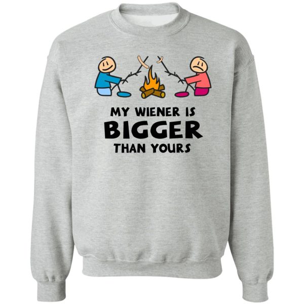 my wiener is bigger than yours sweatshirt