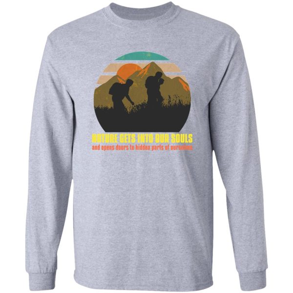 nature gets into our souls and opens doors to hidden parts of ourselves long sleeve